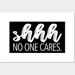 shhh NO ONE CARES. Posters and Art